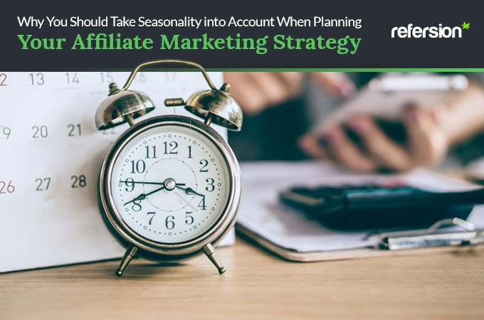 Why You Should Take Seasonality into Account When Planning Your Affiliate Marketing Strategy
